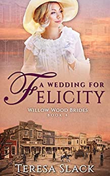 A Wedding for Felicity by Teresa Slack